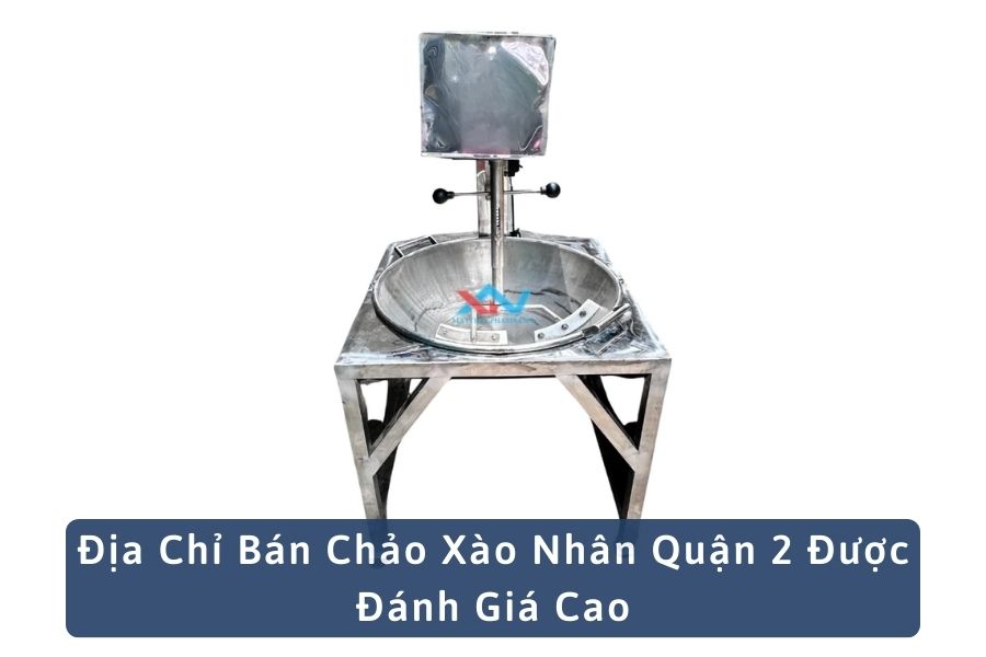 Địa Chỉ Bán Chảo Xào Nhân Quận 2 Được Đánh Giá Cao